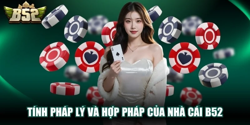 Tính pháp lý và hợp pháp của nhà cái B52