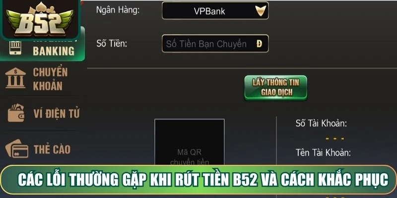 Các lỗi thường gặp khi rút tiền B52 và cách khắc phục nhanh chóng