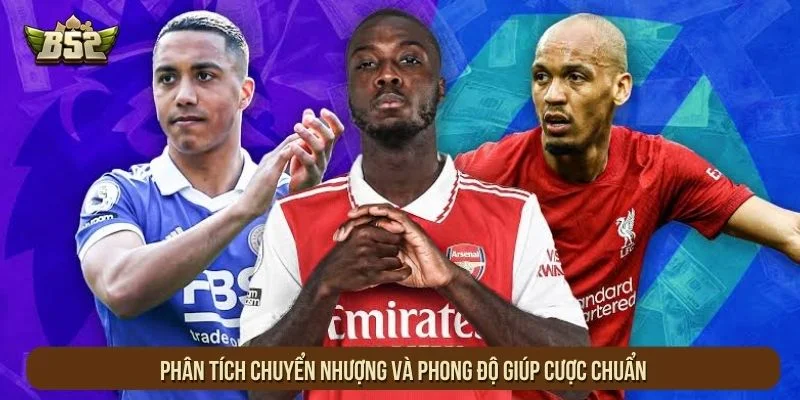 Phân tích chuyển nhượng và phong độ giúp cược chuẩn